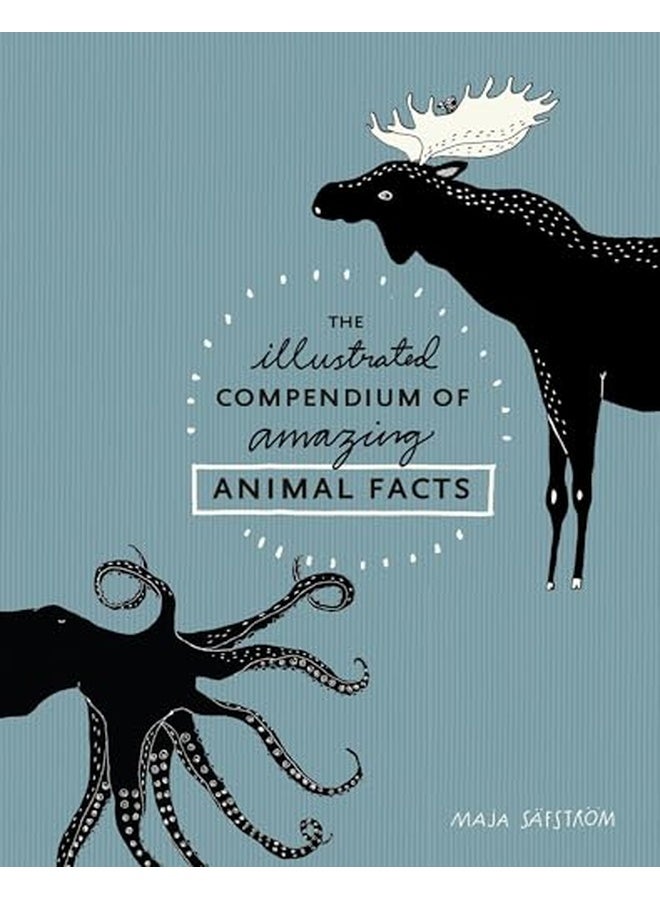 The Illustrated Compendium of Amazing Animal Facts